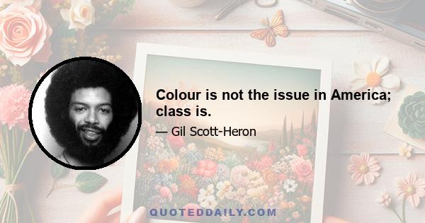 Colour is not the issue in America; class is.