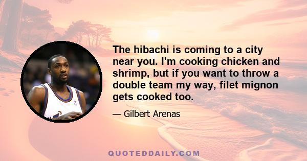 The hibachi is coming to a city near you. I'm cooking chicken and shrimp, but if you want to throw a double team my way, filet mignon gets cooked too.