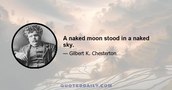 A naked moon stood in a naked sky.