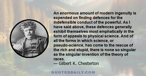 An enormous amount of modern ingenuity is expended on finding defences for the indefensible conduct of the powerful. As I have said above, these defences generally exhibit themselves most emphatically in the form of