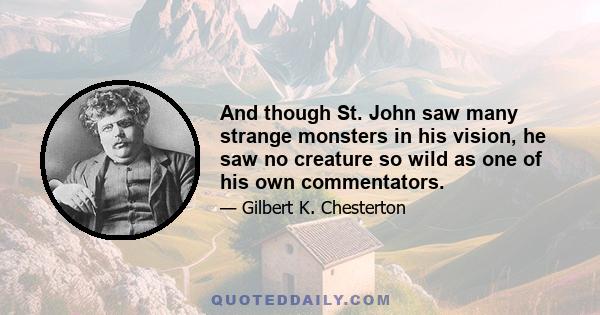 And though St. John saw many strange monsters in his vision, he saw no creature so wild as one of his own commentators.