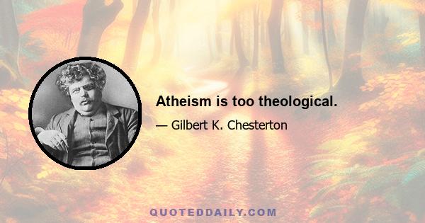 Atheism is too theological.