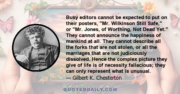 Busy editors cannot be expected to put on their posters, Mr. Wilkinson Still Safe, or Mr. Jones, of Worthing, Not Dead Yet. They cannot announce the happiness of mankind at all. They cannot describe all the forks that