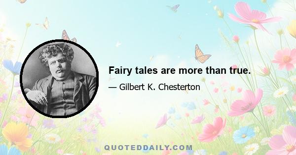 Fairy tales are more than true.