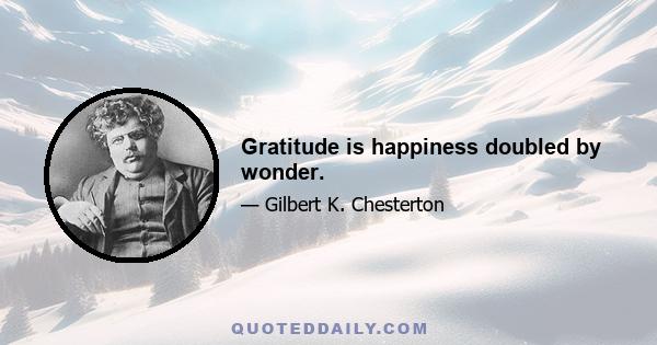 Gratitude is happiness doubled by wonder.