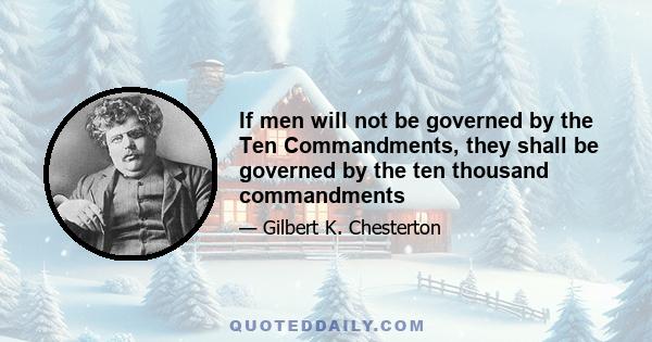 If men will not be governed by the Ten Commandments, they shall be governed by the ten thousand commandments