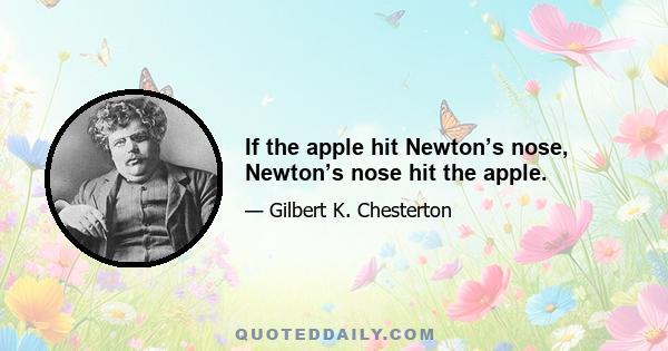 If the apple hit Newton’s nose, Newton’s nose hit the apple.