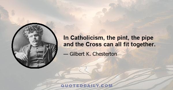 In Catholicism, the pint, the pipe and the Cross can all fit together.