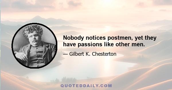 Nobody notices postmen, yet they have passions like other men.