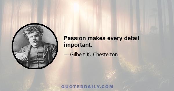 Passion makes every detail important.