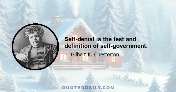 Self-denial is the test and definition of self-government.