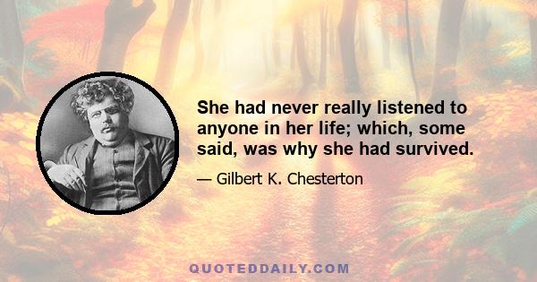 She had never really listened to anyone in her life; which, some said, was why she had survived.