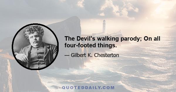 The Devil's walking parody; On all four-footed things.