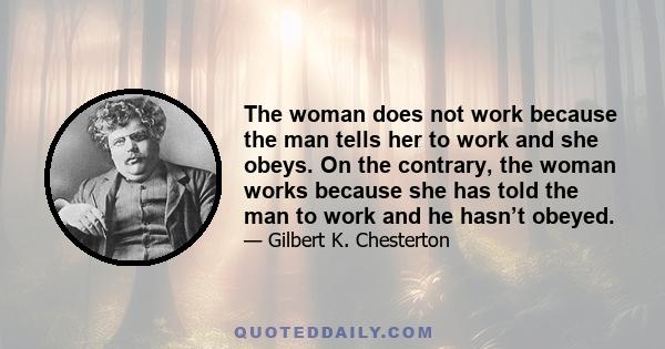 The woman does not work because the man tells her to work and she obeys. On the contrary, the woman works because she has told the man to work and he hasn’t obeyed.