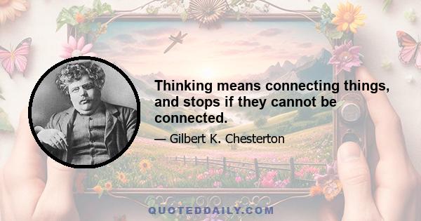 Thinking means connecting things, and stops if they cannot be connected.