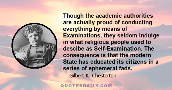 Though the academic authorities are actually proud of conducting everything by means of Examinations, they seldom indulge in what religious people used to descibe as Self-Examination. The consequence is that the modern