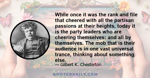 While once it was the rank and file that cheered with all the partisan passions at their heights, today it is the party leaders who are cheering themselves; and all by themselves. The mob that is their audience is in