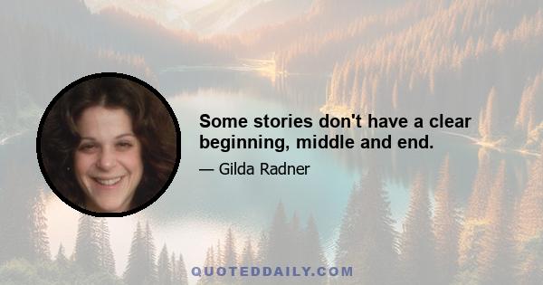 Some stories don't have a clear beginning, middle and end.