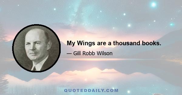 My Wings are a thousand books.