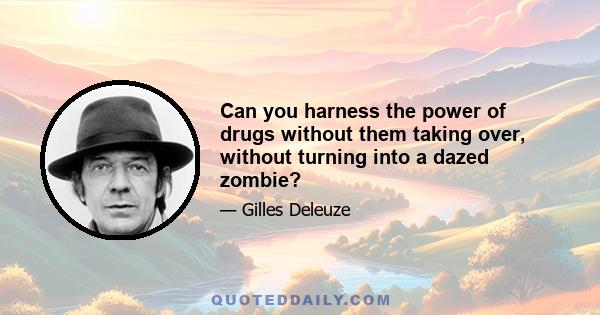 Can you harness the power of drugs without them taking over, without turning into a dazed zombie?