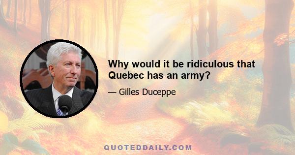 Why would it be ridiculous that Quebec has an army?