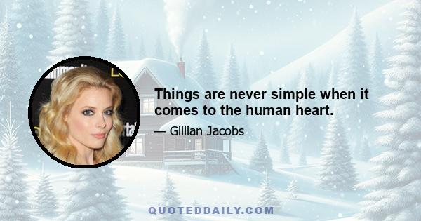 Things are never simple when it comes to the human heart.