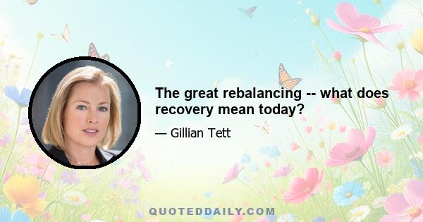 The great rebalancing -- what does recovery mean today?