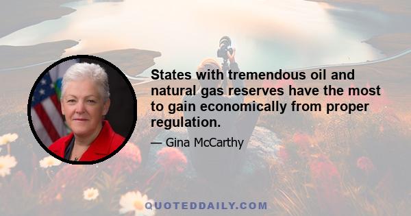 States with tremendous oil and natural gas reserves have the most to gain economically from proper regulation.