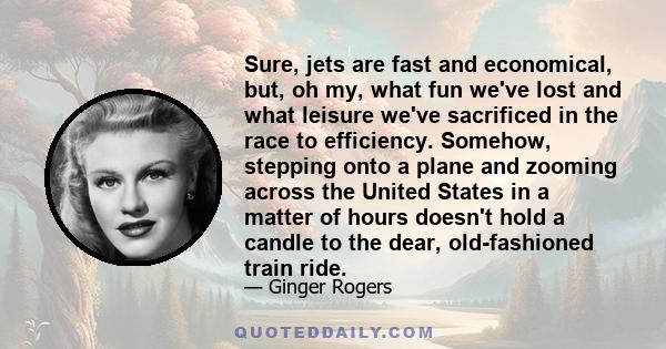 Sure, jets are fast and economical, but, oh my, what fun we've lost and what leisure we've sacrificed in the race to efficiency. Somehow, stepping onto a plane and zooming across the United States in a matter of hours