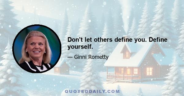 Don't let others define you. Define yourself.