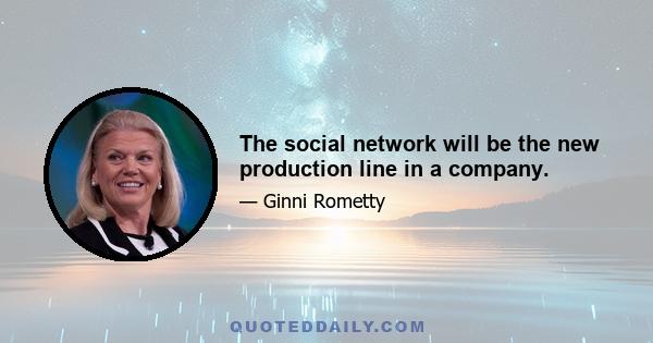 The social network will be the new production line in a company.