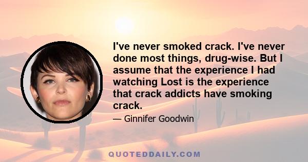 I've never smoked crack. I've never done most things, drug-wise. But I assume that the experience I had watching Lost is the experience that crack addicts have smoking crack.