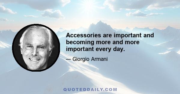 Accessories are important and becoming more and more important every day.