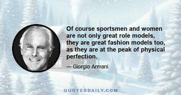 Of course sportsmen and women are not only great role models, they are great fashion models too, as they are at the peak of physical perfection.