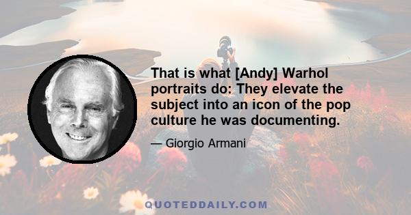 That is what [Andy] Warhol portraits do: They elevate the subject into an icon of the pop culture he was documenting.