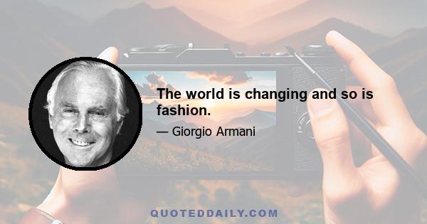 The world is changing and so is fashion.