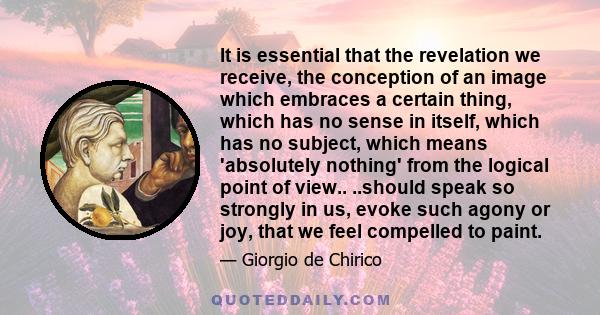 It is essential that the revelation we receive, the conception of an image which embraces a certain thing, which has no sense in itself, which has no subject, which means 'absolutely nothing' from the logical point of