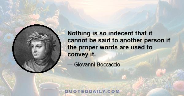 Nothing is so indecent that it cannot be said to another person if the proper words are used to convey it.