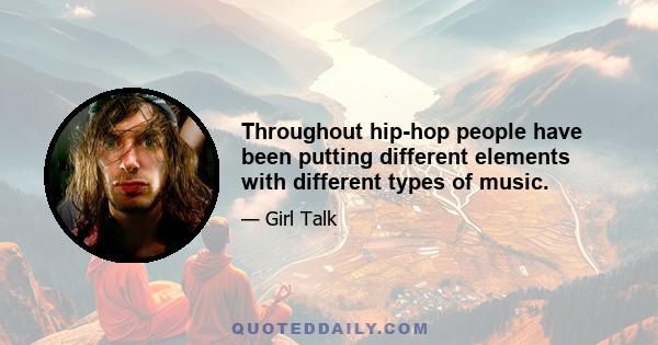 Throughout hip-hop people have been putting different elements with different types of music.