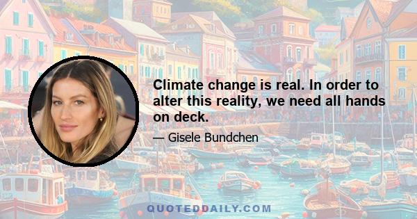 Climate change is real. In order to alter this reality, we need all hands on deck.