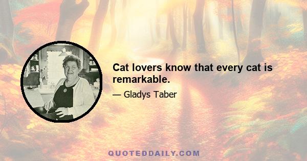 Cat lovers know that every cat is remarkable.