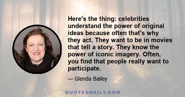 Here's the thing: celebrities understand the power of original ideas because often that's why they act. They want to be in movies that tell a story. They know the power of iconic imagery. Often, you find that people