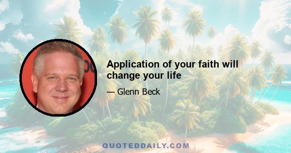 Application of your faith will change your life