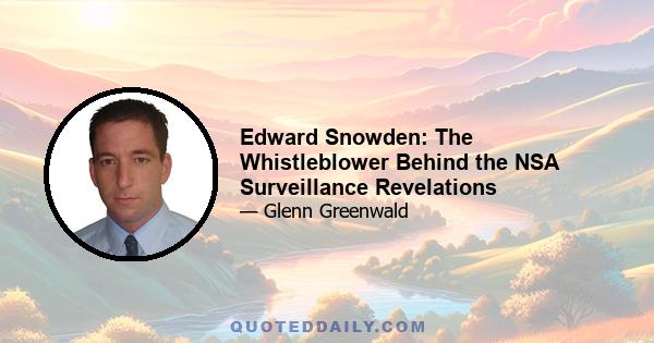 Edward Snowden: The Whistleblower Behind the NSA Surveillance Revelations