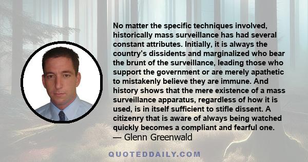 No matter the specific techniques involved, historically mass surveillance has had several constant attributes. Initially, it is always the country’s dissidents and marginalized who bear the brunt of the surveillance,