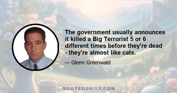 The government usually announces it killed a Big Terrorist 5 or 6 different times before they're dead - they're almost like cats.