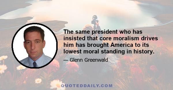 The same president who has insisted that core moralism drives him has brought America to its lowest moral standing in history.