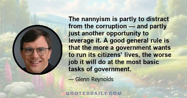 The nannyism is partly to distract from the corruption — and partly just another opportunity to leverage it. A good general rule is that the more a government wants to run its citizens’ lives, the worse job it will do