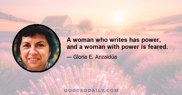 A woman who writes has power, and a woman with power is feared.