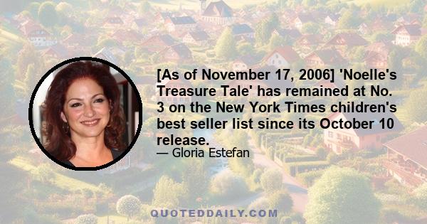 [As of November 17, 2006] 'Noelle's Treasure Tale' has remained at No. 3 on the New York Times children's best seller list since its October 10 release.